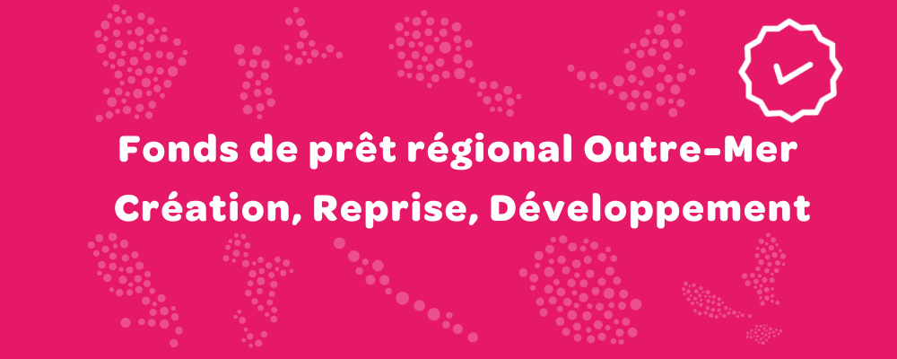 Fonds_de_pret_regional_Outre-Mer_Creation__Reprise__Developpement.png